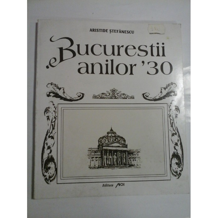BUCURESTII ANILOR ' 30 - ARISTIDE STEFANESCU
